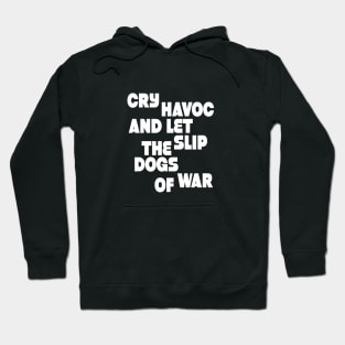 Cry havoc and let slip the dogs od war (w) Hoodie